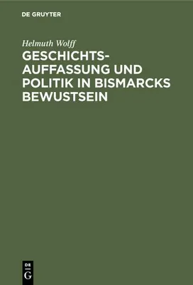 Produktbild von Geschichtsauffassung und Politik in Bismarcks Bewustsein