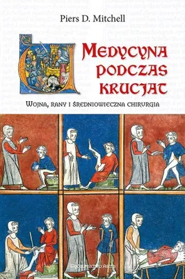 Image de Medycyna podczas krucjat. Wojna, rany i średniowieczna chirurgia