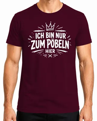 Produktbild von Ich bin nur zum Pöbeln hier Lustig Spruch Statement Sarkasmus Herren T-Shirt, Burgundy, S