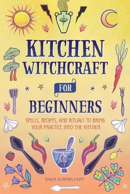 Zdjęcie produktu dla Kitchen Witchcraft for Beginners: Spells, Recipes, and Rituals to Bring Your Practice Into the Kitchen