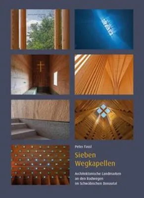Obrázok produktu pre Sieben Wegkapellen - Architektonische Landmarken an den Radwegen im Schwäbischen Donautal