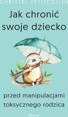 Produktbild von Jak chronić swoje dziecko przed manipulacjami toksycznego rodzica