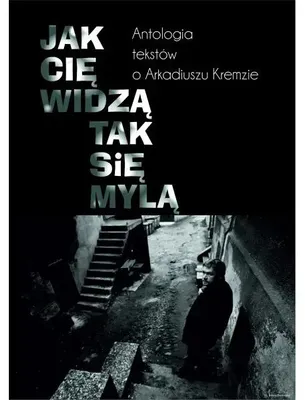 Image de L'image que l'on a de quelqu'un est souvent trompeuse. Anthologie de textes sur Arkadiusz Kremza - ouvrage collectif