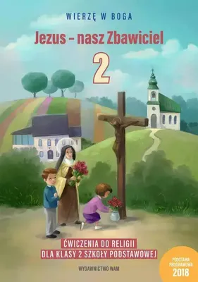 Zdjęcie produktu dla Wierzę w Boga. Jezus - nasz Zbawiciel. Ćwiczenia do religii dla klasy 2 szkoły podstawowej