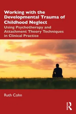 Produktbild von Working with the Developmental Trauma of Childhood Neglect