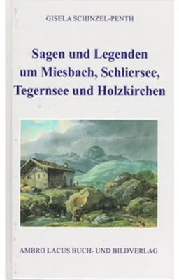 Obrázok produktu pre Sagen und Legenden um Miesbach, Schliersee, Tegernsee und Holzkirchen