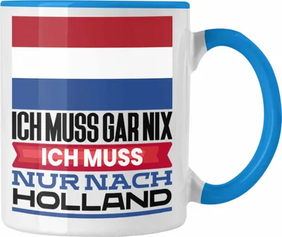 Produktbild von Trendation - Holland Tasse Geschenk für Holländer Geburtstag Urlaub Geschenkidee Ich Muss Gar Nix Ich Muss Nur Nach Niederlande (Blau)