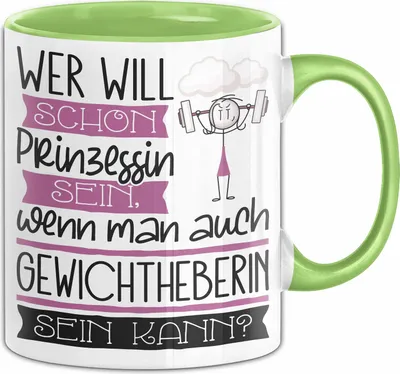 Produktbild von Gewichtheberin Tasse Geschenk Spruch Wer Will Schon Prinzessin Sein Wenn Man Auch Gewichtheberin Sein Kann (Grün)