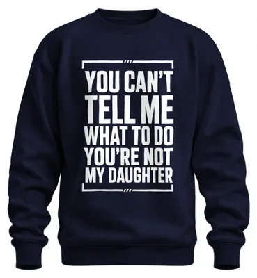 Produktbild von You Can't Tell Me What To Do You're Not Statement Sarkasmus Sweatshirt Pullover, Navy, M