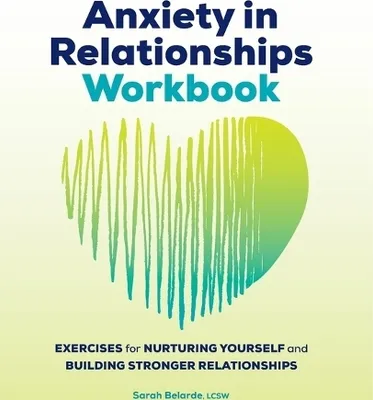 Zdjęcie produktu dla Anxiety in Relationships Workbook: Exercises for Nurturing Yourself and Building Stronger Relationships