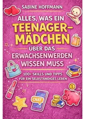 Produktbild von Alles, Was Ein Teenage-Mädchen Über Das Erwachsenwerden Wissen Muss