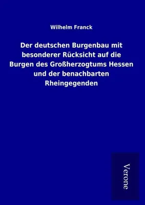 Produktbild von Der deutschen Burgenbau mit besonderer Rücksicht auf die Burgen des Großherzogtums Hessen und der benachbarten Rheingegenden