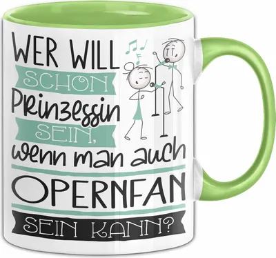 Produktbild von Opernfan Tasse Geschenk Spruch Wer Will Schon Prinzessin Sein Wenn Man Auch Opernfan Sein Kann (Grün)