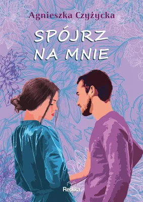 Zdjęcie produktu dla Spójrz na mnie - Agnieszka Czyżycka powieść obyczajowa