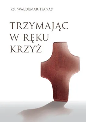 Imagen del producto de Trzymając w ręku krzyż - Waldemar Hanas