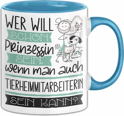 Produktbild von Tierheimmitarbeiterin Tasse Geschenk Spruch Wer Will Schon Prinzessin Sein Wenn Man Auch Tierheimmitarbeiterin Sein Kann (Blau)