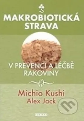 Obrázek produktu pro Makrobiotická strava v prevenci a léčbě rakoviny (Kushi Michio)
