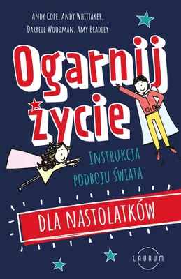 Produktbild von Ogarnij życie. Instrukcja podboju świata dla nastolatków