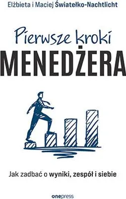Produktbild von Pierwsze kroki menedżera. Jak zadbać o wyniki, zespół i siebie
