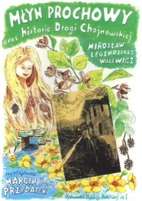 Productafbeelding van Młyn Prochowy oraz historie Drogi Chojnowskiej - Mirosław Legendziarz Wacewicz