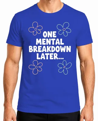 Zdjęcie produktu dla "One Mental Breakdown Later" - Śmieszny motyw kwiatowy, retro, męska koszulka, zdrowie psychiczne, niebieska, rozmiar XXL