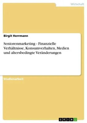 Produktbild von Seniorenmarketing - Finanzielle Verhältnisse, Konsumverhalten, Medien und altersbedingte Veränderungen