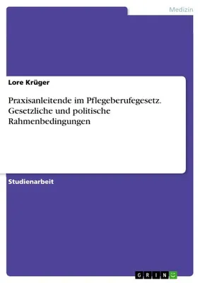 Produktbild von Praxisanleitende im Pflegeberufegesetz. Gesetzliche und politische Rahmenbedingungen