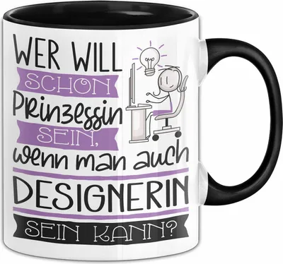 Produktbild von Designerin Tasse Geschenk Spruch Wer Will Schon Prinzessin Sein Wenn Man Auch Designerin Sein Kann (Schwarz)