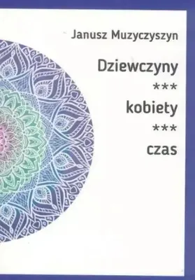 Image de Dziewczyny, kobiety, czas - Janusz Muzyczyszyn