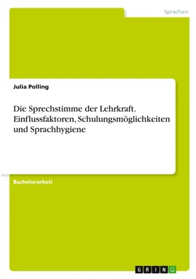 Produktbild von Die Sprechstimme der Lehrkraft. Einflussfaktoren, Schulungsmöglichkeiten und Sprachhygiene