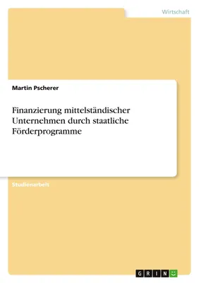Produktbild von Finanzierung mittelständischer Unternehmen durch staatliche Förderprogramme