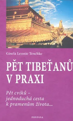 Obrázek produktu pro Pět Tibeťanů v praxi: Pět cviků - jednoduchá cesta k pramenům života... (Teschke Gisela-Leonie)