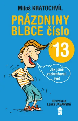 Image de Prázdniny blbce číslo 13 aneb Jak jsme zachraňovali svět (Kratochvíl Miloš)