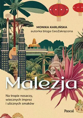 Zdjęcie produktu dla Malezja. Na tropie nosaczy, wiecznych imprez i ulicznych smaków - Monika Karlińska