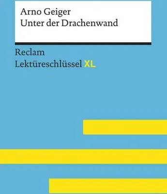 Produktbild von Unter der Drachenwand von Arno Geiger: Lektüreschlüssel mit Inhaltsangabe, Interpretation, Prüfungsaufgaben mit Lösungen, Lernglossar. (Reclam Lektüreschlüssel XL)