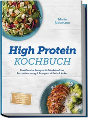 Produktbild von High Protein Kochbuch: Eiweißreiche Rezepte für Muskelaufbau, Fettverbrennung & Energie - einfach & lecker - inkl. Frühstück, Hauptgerichte, Snacks, Shakes & Desserts - mit 30-Tage-Ernährungsplan