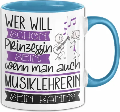 Produktbild von Musiklehrerin Tasse Geschenk Spruch Wer Will Schon Prinzessin Sein Wenn Man Auch Musiklehrerin Sein Kann (Blau)