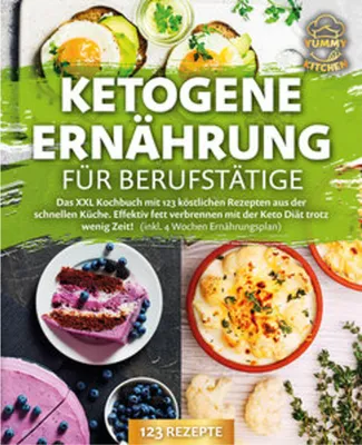 Image de Ketogene Ernährung für Berufstätige: Das XXL Kochbuch mit 123 köstlichen Rezepten aus der schnellen Küche. Effektiv Fett verbrennen mit der Keto Diät trotz wenig Zeit! (inkl. 4 Wochen Ernährungsplan)