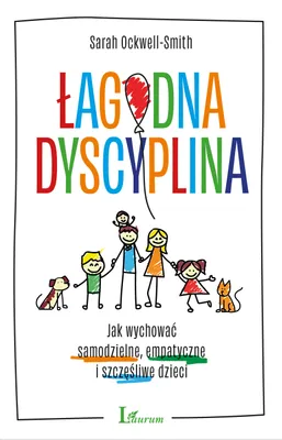 Image de ISBN Łagodna dyscyplina Jak wychować samodzielne, empatyczne i szczęśliwe dzieci, Polski, Broszurowa okładka, 372 stron(y)
