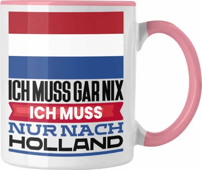 Produktbild von Trendation - Holland Tasse Geschenk für Holländer Geburtstag Urlaub Geschenkidee Ich Muss Gar Nix Ich Muss Nur Nach Niederlande (Rosa)