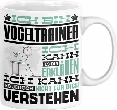 Produktbild von Vogeltrainer Geschenk Kaffee-Tasse Geschenkidee für Vogeltrainer Ich Bin Vogeltrainer Ich Kann Es Dir Erklären Jedoch Nicht Für Dich Verstehen Spruch Lustig (Weiß)