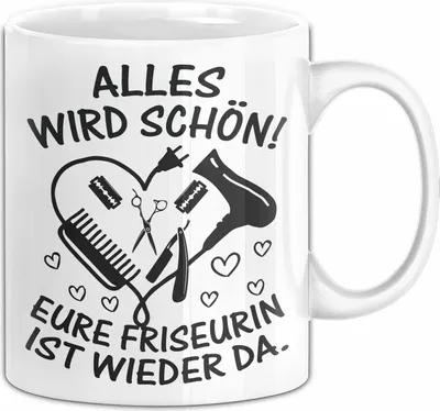 Produktbild von Friseurin Tasse Geschenk Alles Wird Schön Eure Friseurin Ist Wieder Da (Weiß)