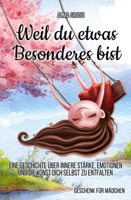 Produktbild von Weil du etwas Besonderes bist: Eine Geschichte über innere Stärke, Emotionen und die Kunst dich selbst zu entfalten