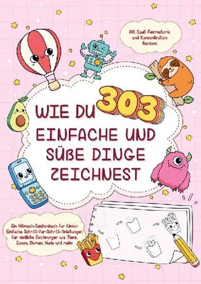 Produktbild von Wie du 303 einfache und süße Dinge zeichnest-Ein Mitmach-Zeichenbuch für Kinder