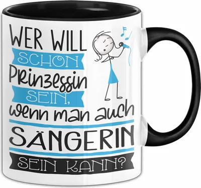 Produktbild von Sängerin Tasse Geschenk Spruch Wer Will Schon Prinzessin Sein Wenn Man Auch Sängerin Sein Kann (Schwarz)