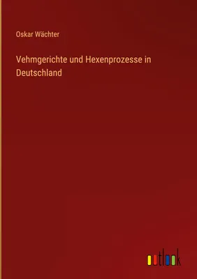 Produktbild von Vehmgerichte und Hexenprozesse in Deutschland