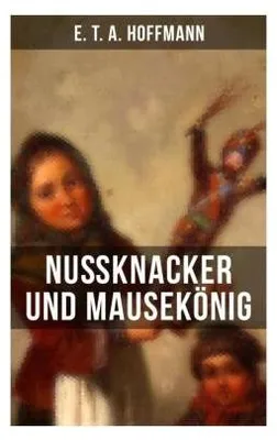 Produktbild von E. T. A. Hoffmanns Nußknacker und Mausekönig – Ein romantisches Kunstmärchen