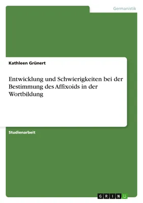 Produktbild von Entwicklung und Schwierigkeiten bei der Bestimmung des Affixoids in der Wortbildung