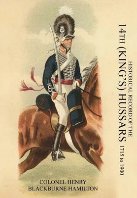 Imagen del producto de Historical Record Of The 14Th (King's) Hussars 1715-1900
