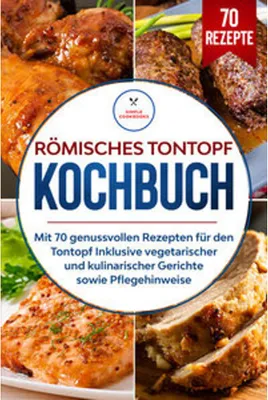 Obrázok produktu pre Römisches Tontopf Kochbuch: Mit 70 genussvollen Rezepten für den Tontopf inklusive vegetarischer und kulinarischer Gerichte sowie Pflegehinweise